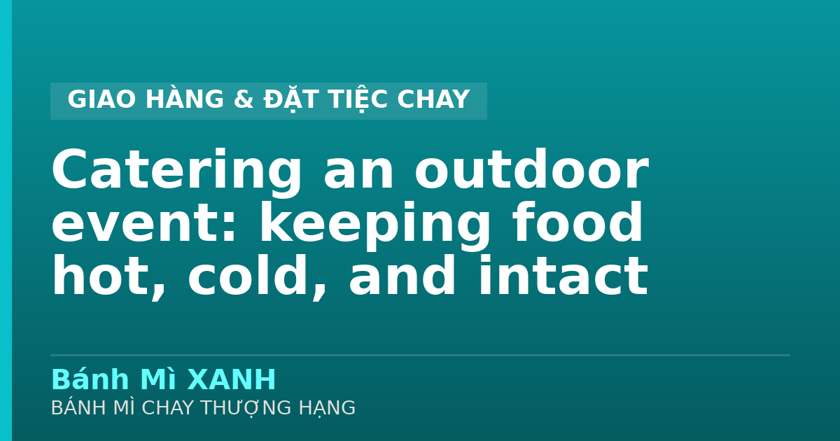 Catering an outdoor event: keeping food hot, cold, and intact