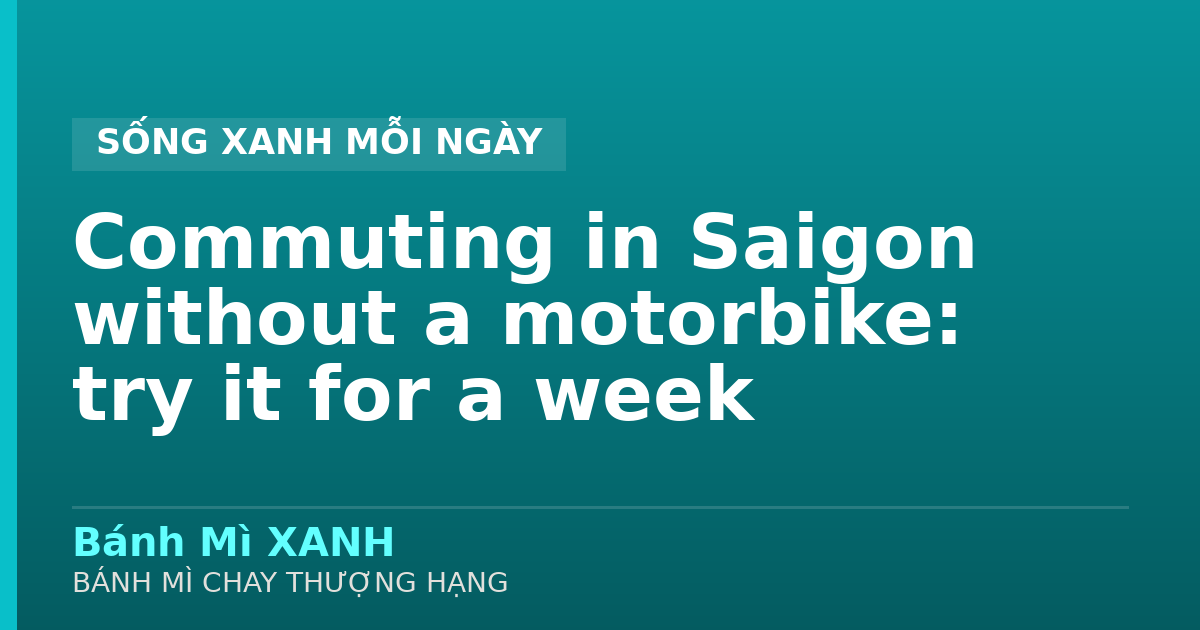 Commuting in Saigon without a motorbike: try it for a week