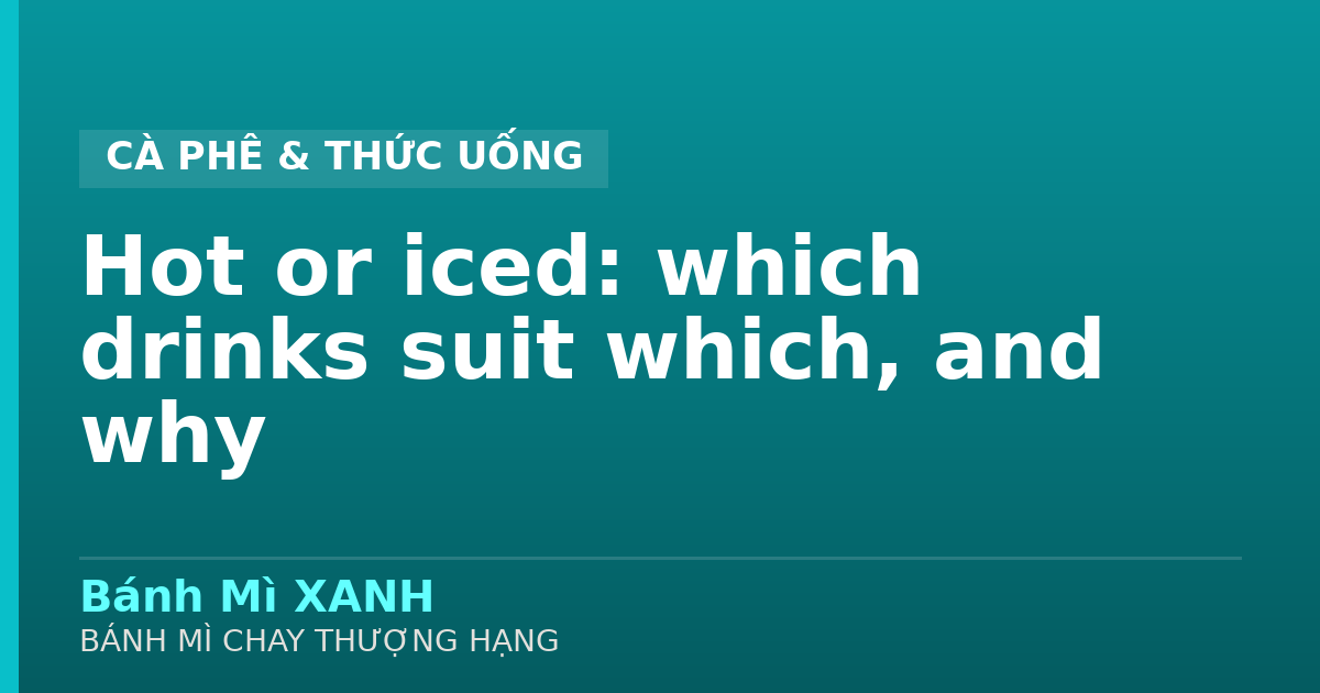 Hot or iced: which drinks suit which, and why