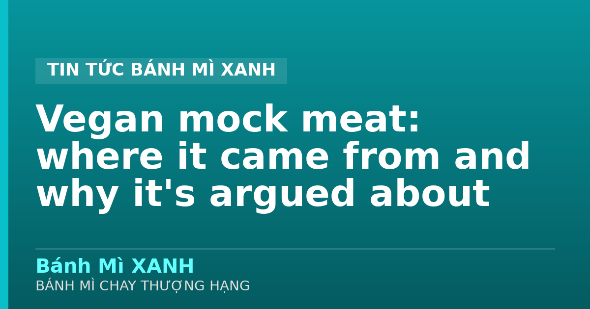Vegan mock meat: where it came from and why it's argued about