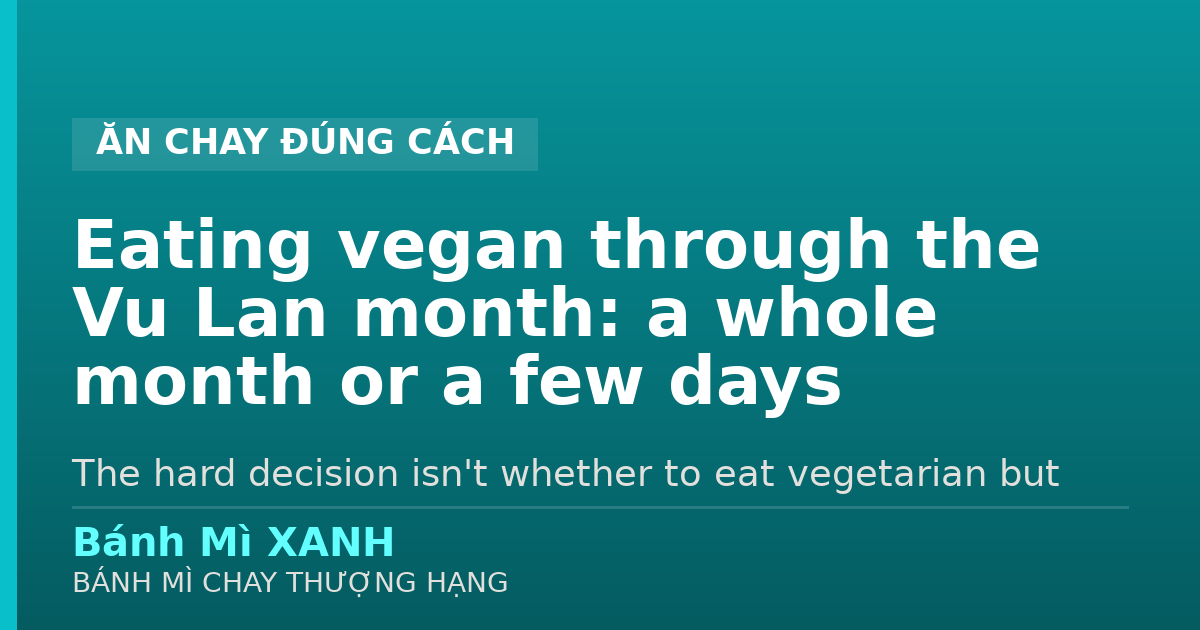 Eating vegan through the Vu Lan month: a whole month or a few days