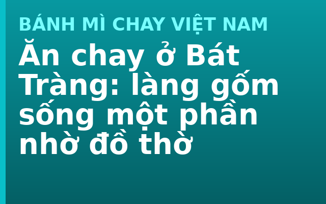 Ăn chay ở Bát Tràng: làng gốm sống một phần nhờ đồ thờ