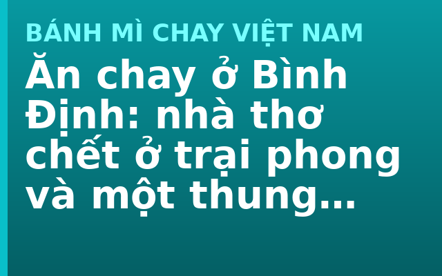 Ăn chay ở Bình Định: nhà thơ chết ở trại phong và một thung lũng ít ai biết