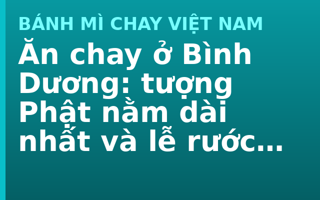 Ăn chay ở Bình Dương: tượng Phật nằm dài nhất và lễ rước kiệu Bà