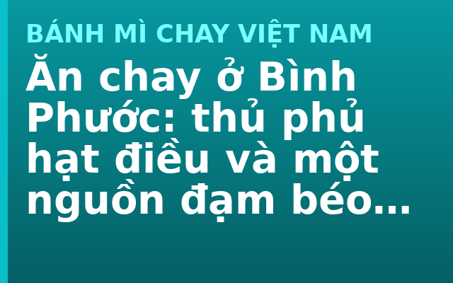 Ăn chay ở Bình Phước: thủ phủ hạt điều và một nguồn đạm béo rất tốt