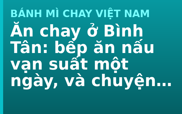 Ăn chay ở Bình Tân: bếp ăn nấu vạn suất một ngày, và chuyện thêm một suất chay