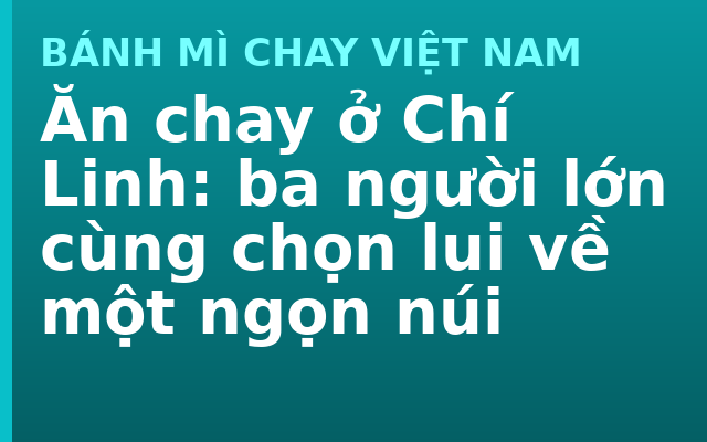 Ăn chay ở Chí Linh: ba người lớn cùng chọn lui về một ngọn núi