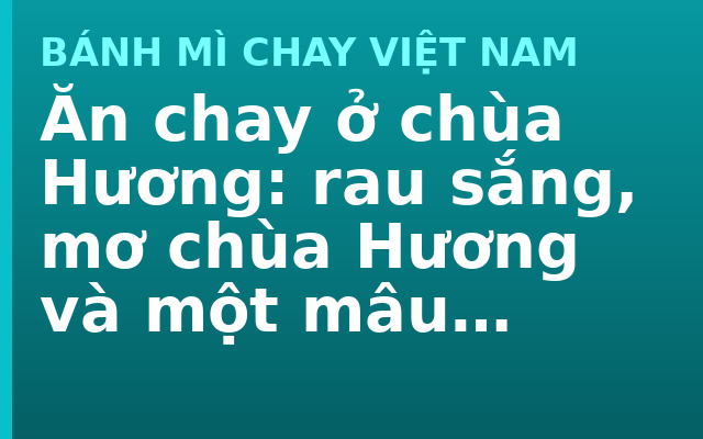 Ăn chay ở chùa Hương: rau sắng, mơ chùa Hương và một mâu thuẫn kéo dài