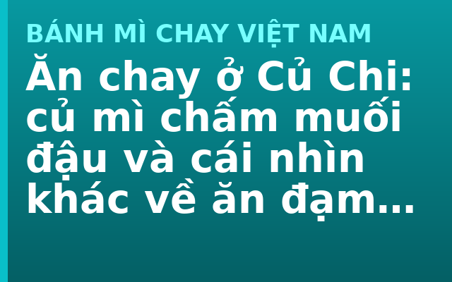 Ăn chay ở Củ Chi: củ mì chấm muối đậu và cái nhìn khác về ăn đạm bạc
