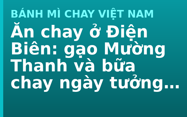 Ăn chay ở Điện Biên: gạo Mường Thanh và bữa chay ngày tưởng niệm