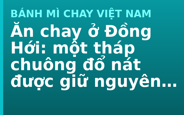 Ăn chay ở Đồng Hới: một tháp chuông đổ nát được giữ nguyên giữa thành phố