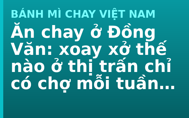 Ăn chay ở Đồng Văn: xoay xở thế nào ở thị trấn chỉ có chợ mỗi tuần một lần