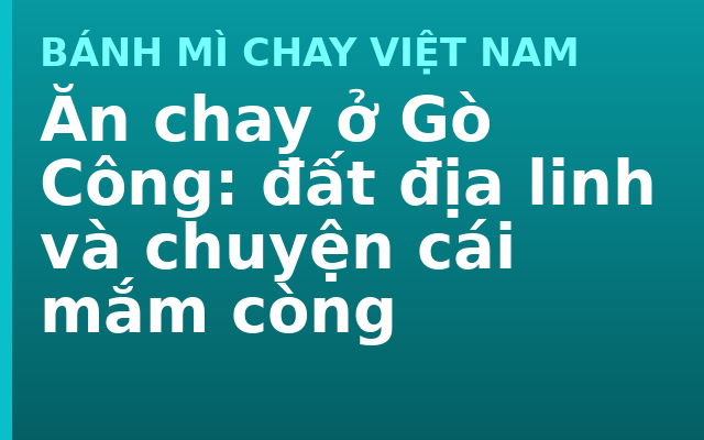 Ăn chay ở Gò Công: đất địa linh và chuyện cái mắm còng