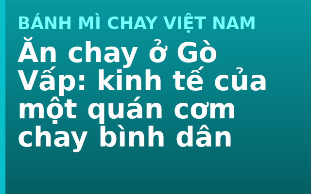 Ăn chay ở Gò Vấp: kinh tế của một quán cơm chay bình dân