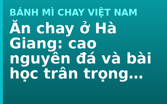 Ăn chay ở Hà Giang: cao nguyên đá và bài học trân trọng từng ngọn rau