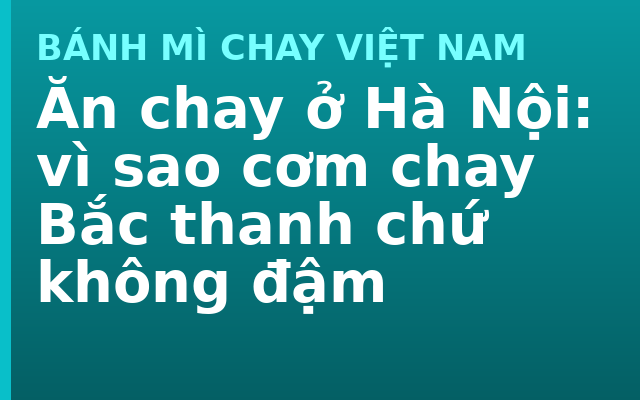 Ăn chay ở Hà Nội: vì sao cơm chay Bắc thanh chứ không đậm