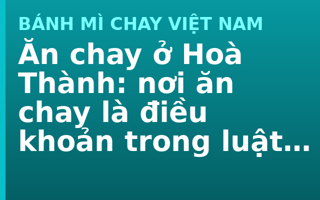 Ăn chay ở Hoà Thành: nơi ăn chay là điều khoản trong luật đạo