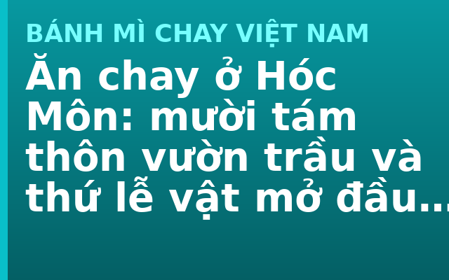 Ăn chay ở Hóc Môn: mười tám thôn vườn trầu và thứ lễ vật mở đầu mọi việc