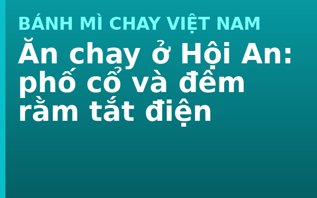 Ăn chay ở Hội An: phố cổ và đêm rằm tắt điện