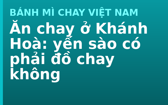 Ăn chay ở Khánh Hoà: yến sào có phải đồ chay không
