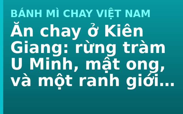 Ăn chay ở Kiên Giang: rừng tràm U Minh, mật ong, và một ranh giới khó