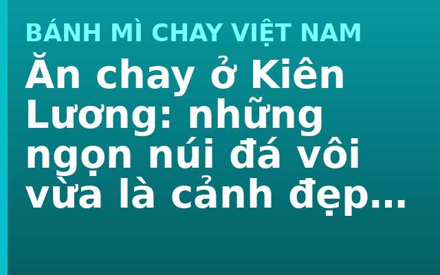 Ăn chay ở Kiên Lương: những ngọn núi đá vôi vừa là cảnh đẹp vừa là nguyên liệu
