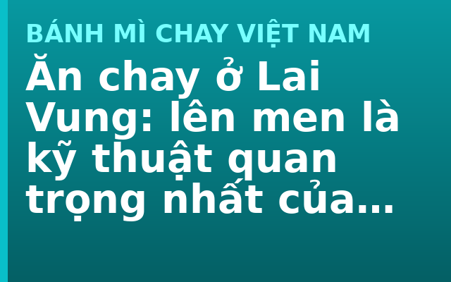 Ăn chay ở Lai Vung: lên men là kỹ thuật quan trọng nhất của bếp chay