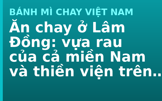 Ăn chay ở Lâm Đồng: vựa rau của cả miền Nam và thiền viện trên núi