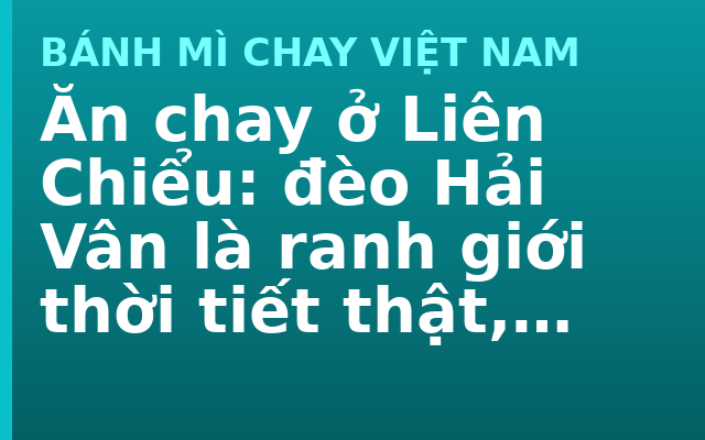 Ăn chay ở Liên Chiểu: đèo Hải Vân là ranh giới thời tiết thật, không phải cách nói