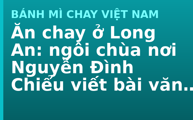 Ăn chay ở Long An: ngôi chùa nơi Nguyễn Đình Chiểu viết bài văn tế