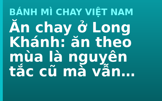 Ăn chay ở Long Khánh: ăn theo mùa là nguyên tắc cũ mà vẫn đúng