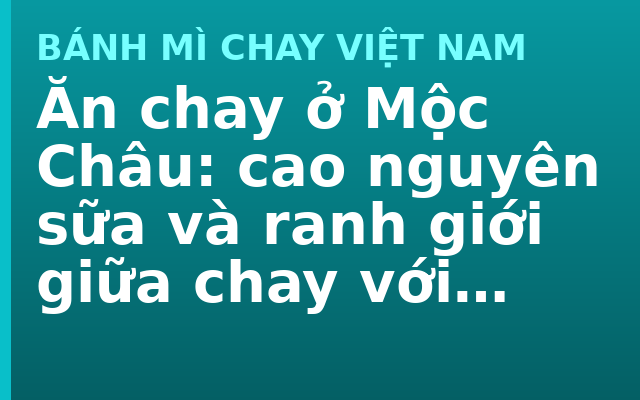Ăn chay ở Mộc Châu: cao nguyên sữa và ranh giới giữa chay với thuần chay