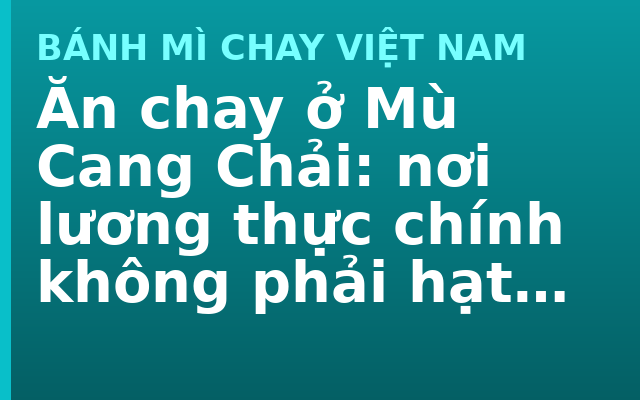 Ăn chay ở Mù Cang Chải: nơi lương thực chính không phải hạt gạo