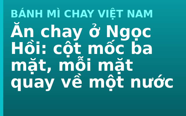 Ăn chay ở Ngọc Hồi: cột mốc ba mặt, mỗi mặt quay về một nước