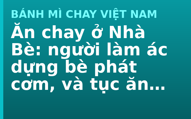 Ăn chay ở Nhà Bè: người làm ác dựng bè phát cơm, và tục ăn chay chuộc lỗi