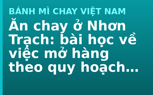 Ăn chay ở Nhơn Trạch: bài học về việc mở hàng theo quy hoạch hay theo người thật