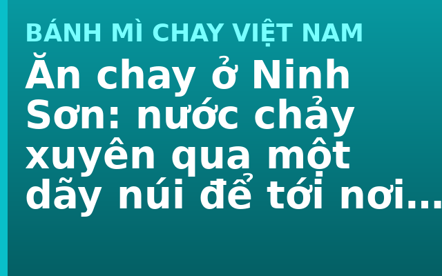 Ăn chay ở Ninh Sơn: nước chảy xuyên qua một dãy núi để tới nơi cần nó