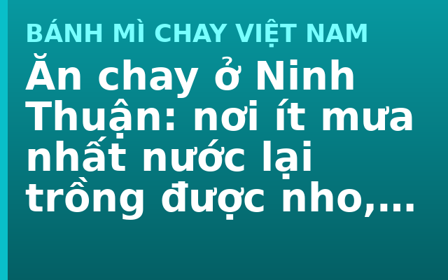 Ăn chay ở Ninh Thuận: nơi ít mưa nhất nước lại trồng được nho, táo và măng tây