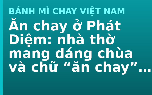Ăn chay ở Phát Diệm: nhà thờ mang dáng chùa và chữ “ăn chay” bên Công giáo