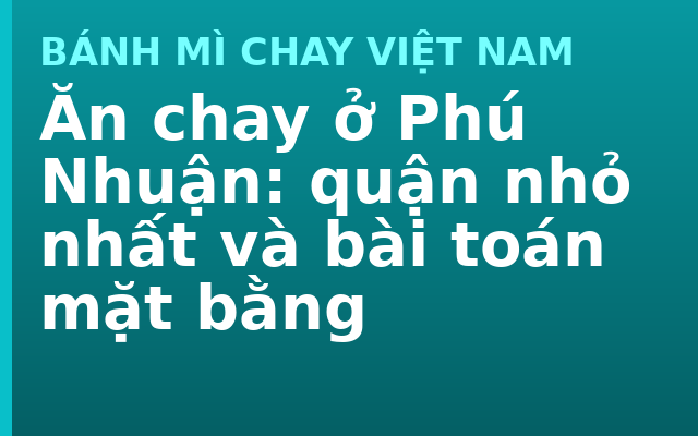 Ăn chay ở Phú Nhuận: quận nhỏ nhất và bài toán mặt bằng