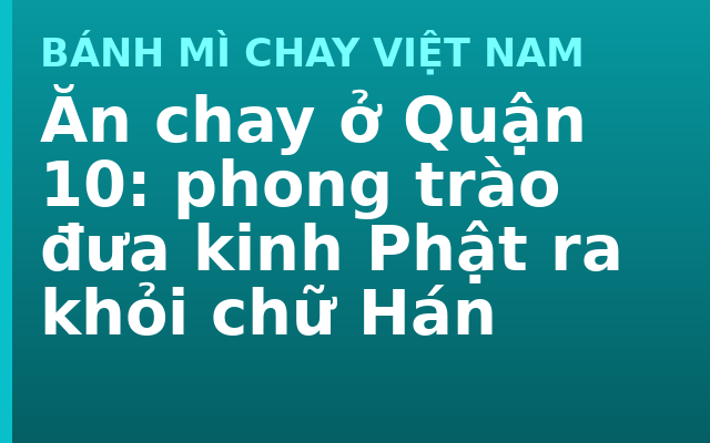 Ăn chay ở Quận 10: phong trào đưa kinh Phật ra khỏi chữ Hán