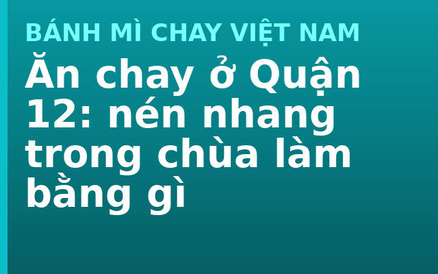 Ăn chay ở Quận 12: nén nhang trong chùa làm bằng gì