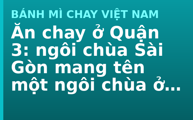 Ăn chay ở Quận 3: ngôi chùa Sài Gòn mang tên một ngôi chùa ở Bắc Giang