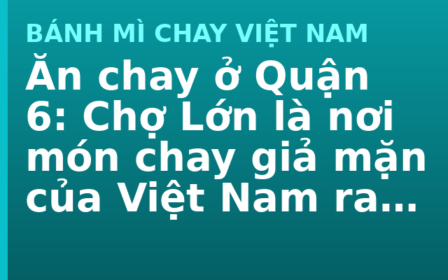 Ăn chay ở Quận 6: Chợ Lớn là nơi món chay giả mặn của Việt Nam ra đời