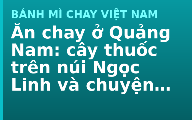 Ăn chay ở Quảng Nam: cây thuốc trên núi Ngọc Linh và chuyện dùng thuốc khi ăn chay