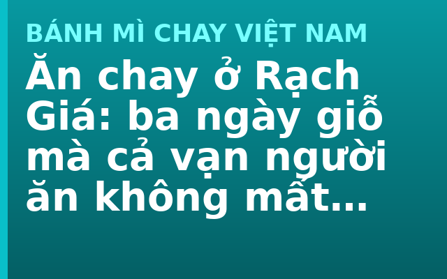 Ăn chay ở Rạch Giá: ba ngày giỗ mà cả vạn người ăn không mất tiền