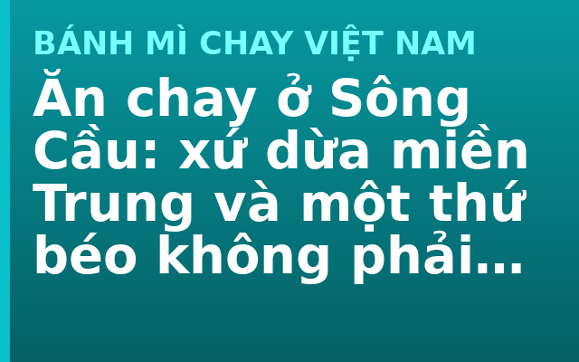 Ăn chay ở Sông Cầu: xứ dừa miền Trung và một thứ béo không phải mỡ