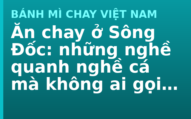 Ăn chay ở Sông Đốc: những nghề quanh nghề cá mà không ai gọi tên