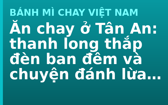 Ăn chay ở Tân An: thanh long thắp đèn ban đêm và chuyện đánh lừa mùa vụ