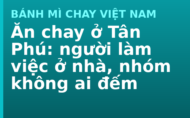Ăn chay ở Tân Phú: người làm việc ở nhà, nhóm không ai đếm